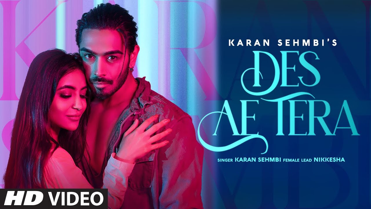 Des Ae Tera Karan Sehmbi, Des Ae Tera cast, Des Ae Tera mp3 song download, Des Ae Tera download, Des Ae Tera song cast, Des Ae Tera Song singer, Des Ae Tera status download, Des Ae Tera Karan Sehmbi & Nikkesha, T-Series New Song, Karan Sehmbi New Song