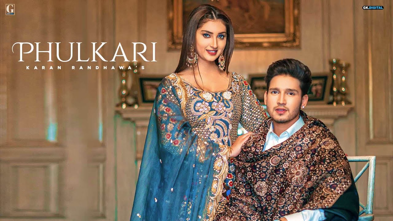 Phulkari Karan Randhawa & Simar Kaur, Phulkari cast, Phulkari mp3 song download,Phulkari song cast, ,Phulkar singer,Phulkar status download,