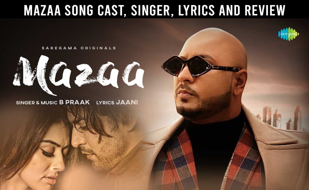 Mazaa Song Cast Singer Lyrics Review And Release Date Telly Flight