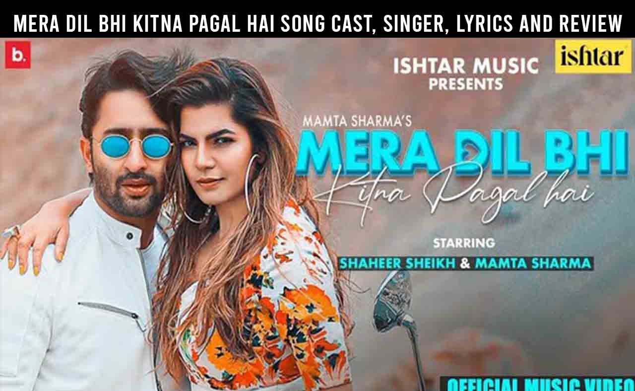 Mera Dil Bhi Kitna Pagal Hai Song Cast Singer Lyrics Review Actor 