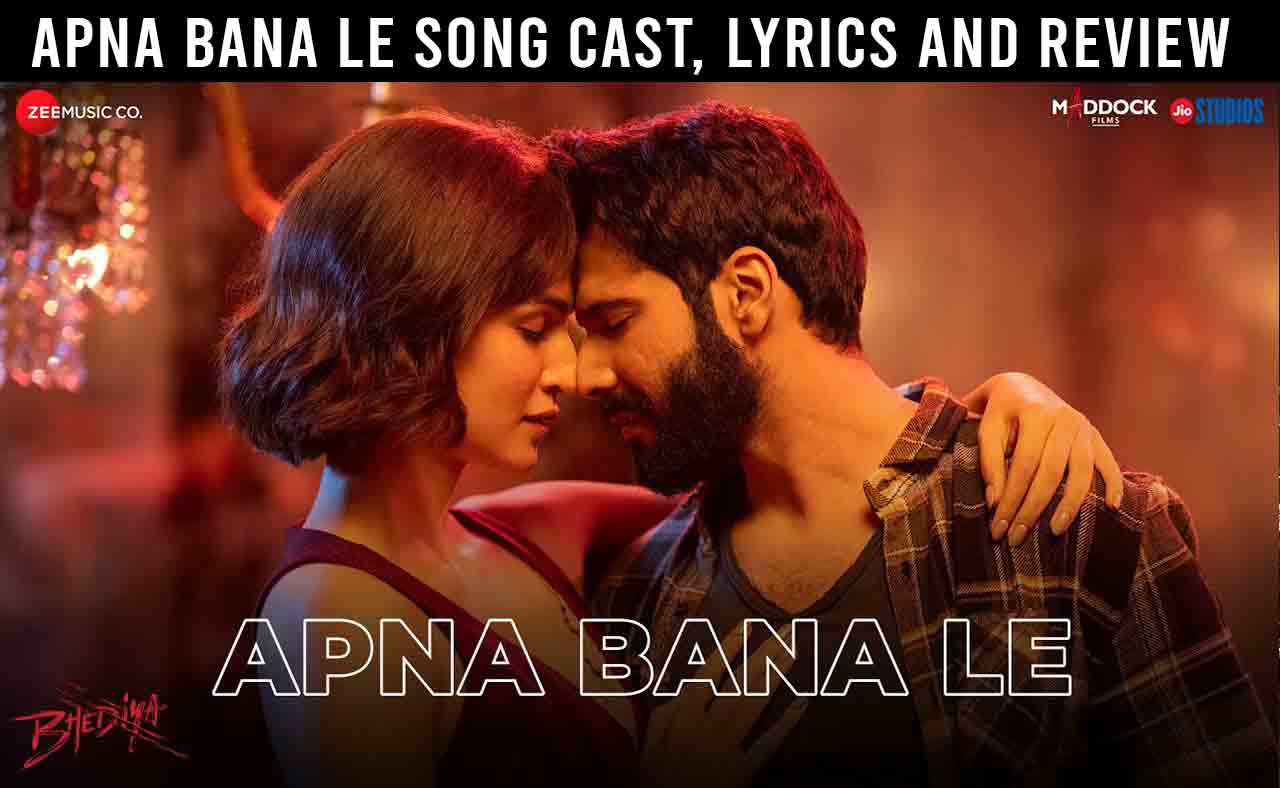 Apna Bana Le Bhediya Movie Song Cast Lyrics And Review Varun Dhawan Kriti Kriti Sanon