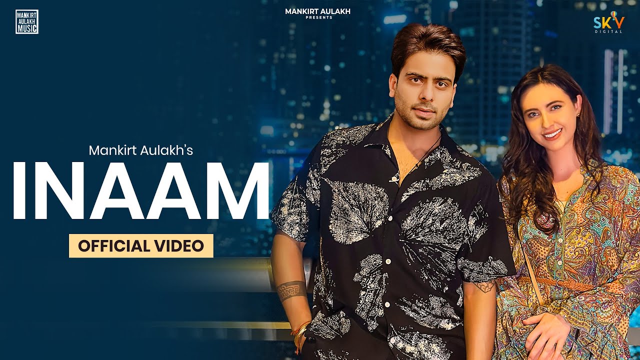 Mankirt Aulakh - Inaam Song Cast, Lyrics, And Review | Ft. Jazzy ...