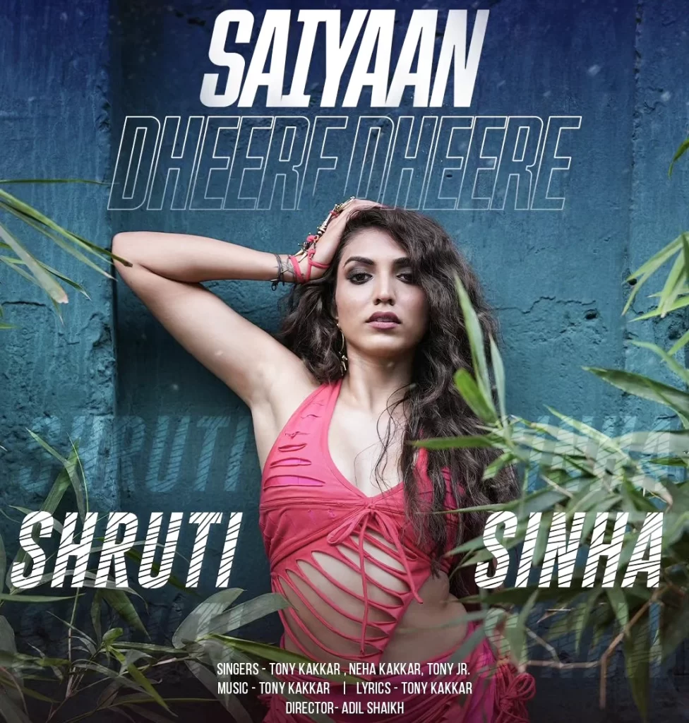 Saiyaan Dheere Song cast, tony kakkar Saiyaan song cast, Saiyaan dheere female cast,